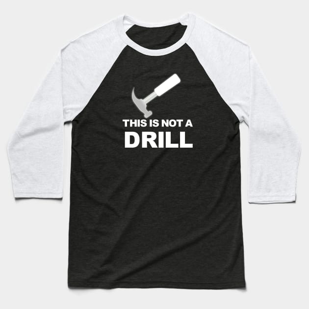 This Is Not A Drill Baseball T-Shirt by Sizzlinks